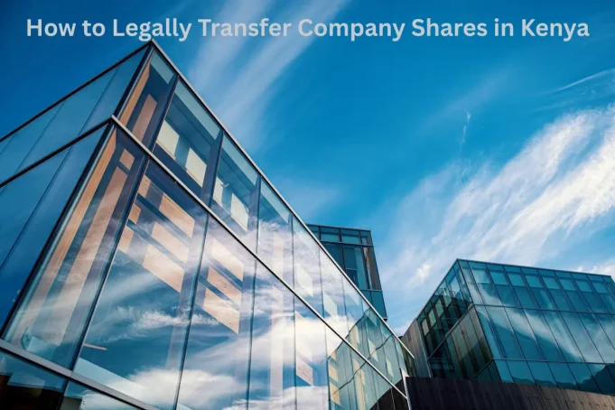 How to Legally Transfer Company Shares in Kenya How to Legally Transfer Company Shares in Kenya